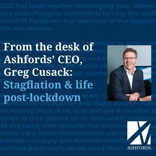 From the desk of Ashfords' CEO, Greg Cusack: Stagflation and life post-lockdown