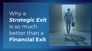 Why a Strategic Exit is so much better than a Financial Exit