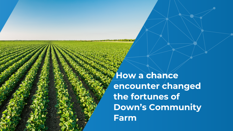 How a chance encounter changed the fortunes of Down’s Community Farm